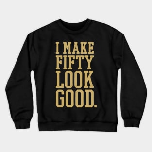 50th birthday ideas quote Crewneck Sweatshirt